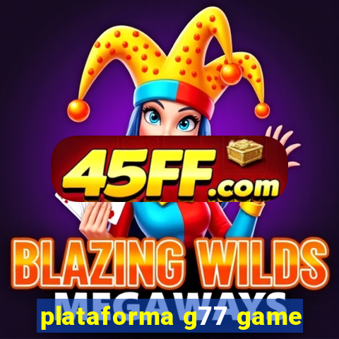 plataforma g77 game